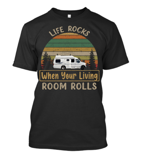 Life Rocks When Your Living Room Rolls Vintage RV Nature T-Shirt
