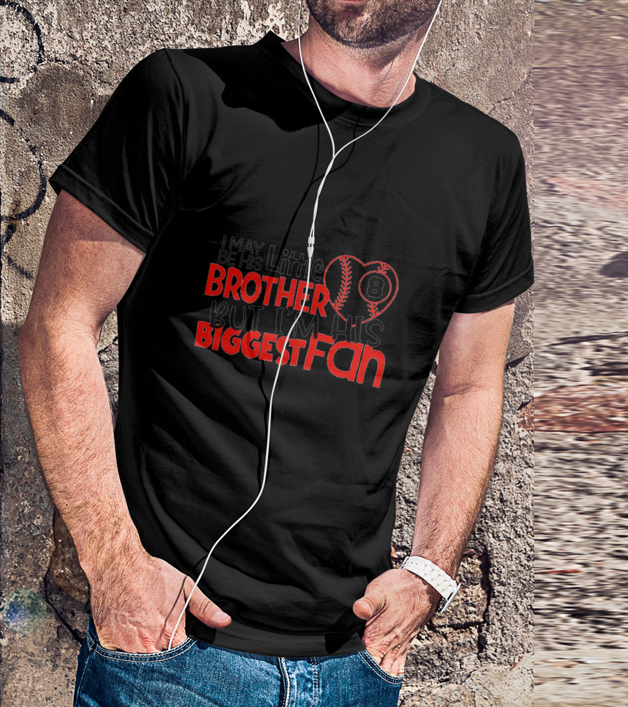 I May Be His Little Brother But I'm His Biggest Fan Baseball 8 T-Shirt