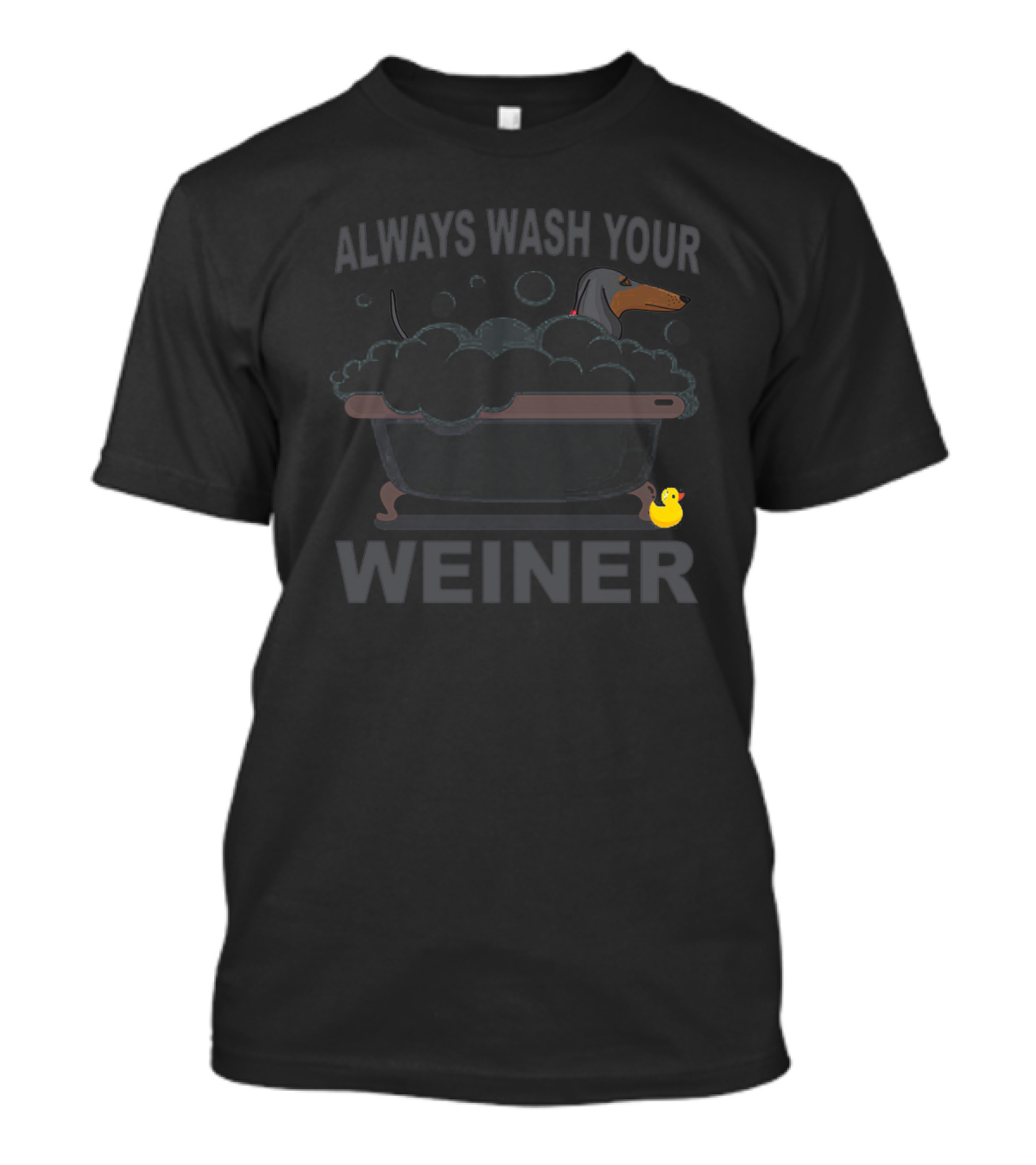 Always Wash Your Weiner Dachshund Bathtime With Rubber Duck T-Shirt