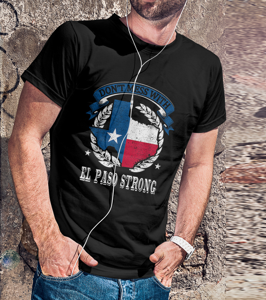 Don't Mess With El Paso Strong Texas Flag State Pride Unity T-Shirt