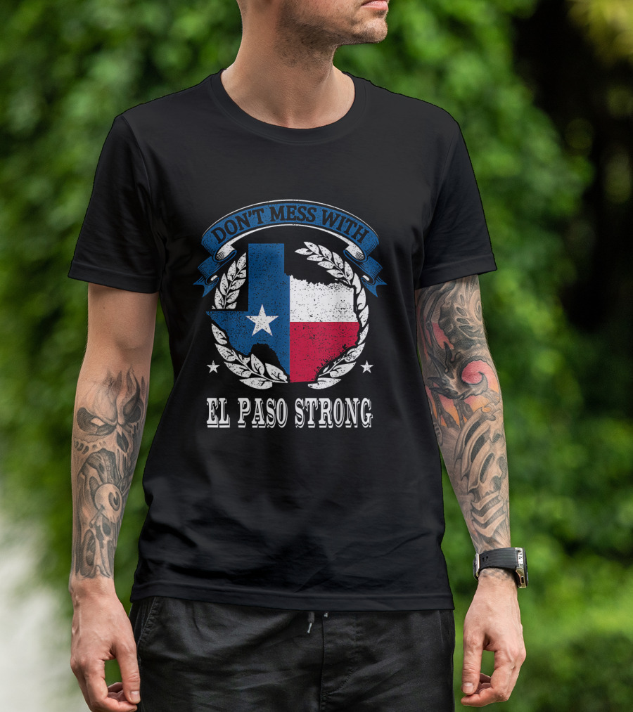 Don't Mess With El Paso Strong Texas Flag State Pride Unity T-Shirt