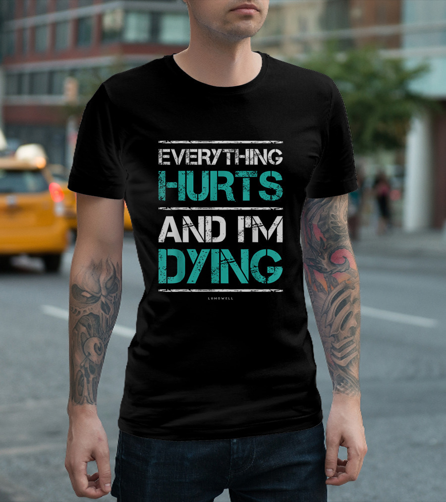 Everything Hurts and I'm Dying Funny Workout Lumowell T-Shirt