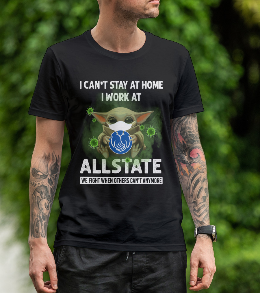I CAN'T STAY AT HOME I WORK AT ALLSTATE WE FIGHT WHEN OTHERS CAN'T ANYMORE T-Shirt