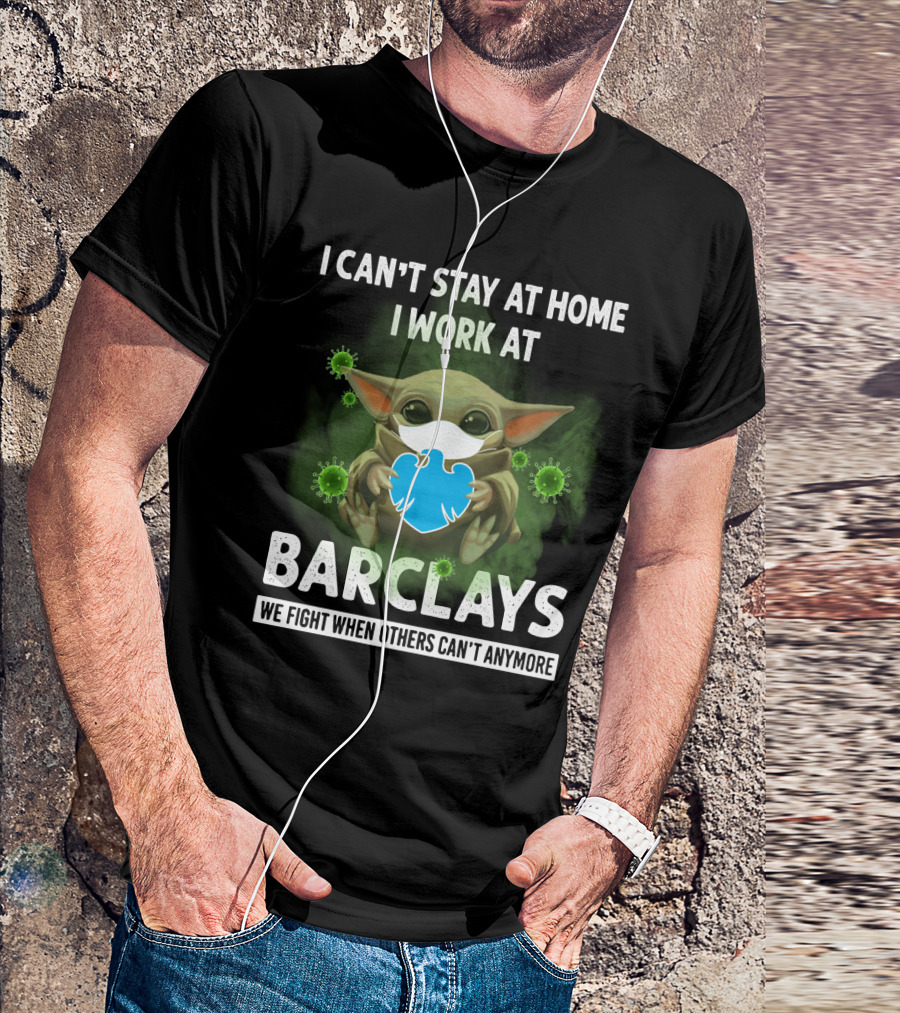 I CAN'T STAY AT HOME I WORK AT BARCLAYS WE FIGHT WHEN OTHERS CAN'T ANYMORE T-Shirt