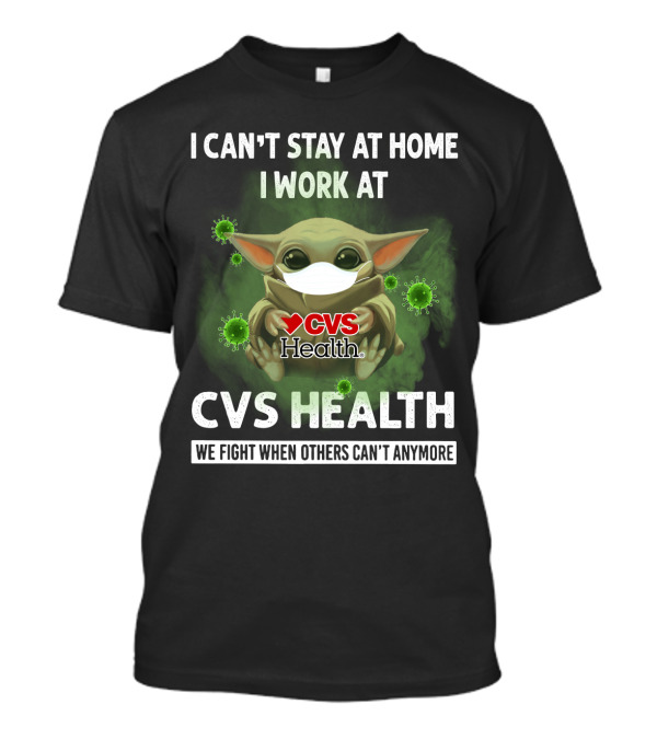 I CAN'T STAY AT HOME I WORK AT CVS HEALTH WE FIGHT WHEN OTHERS CAN'T ANYMORE T-Shirt