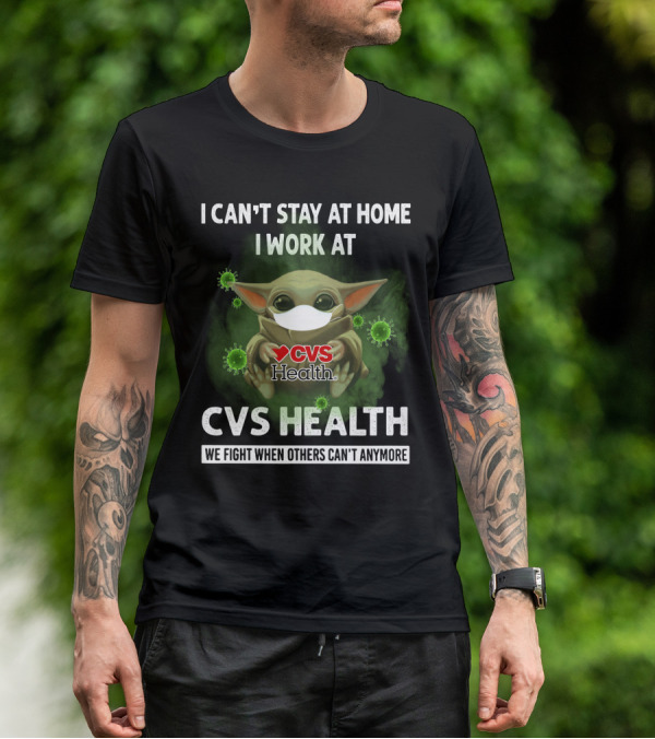 I CAN'T STAY AT HOME I WORK AT CVS HEALTH WE FIGHT WHEN OTHERS CAN'T ANYMORE T-Shirt