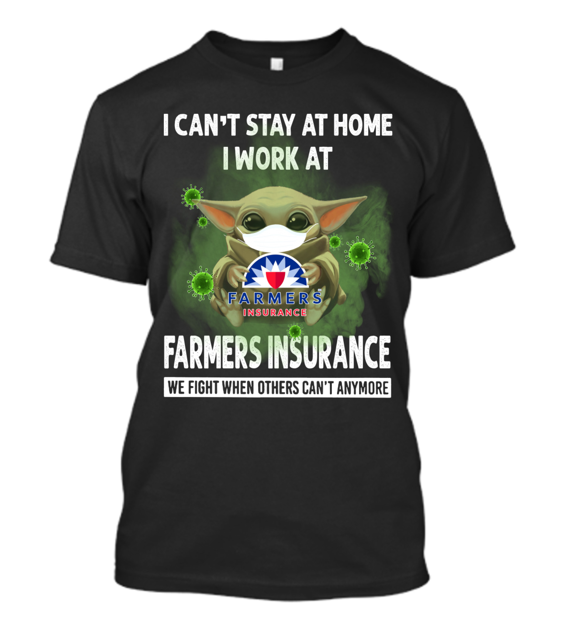 I Can't Stay At Home I Work At Farmers Insurance We Fight When Others Can't Anymore Baby Yoda Mask T-Shirt