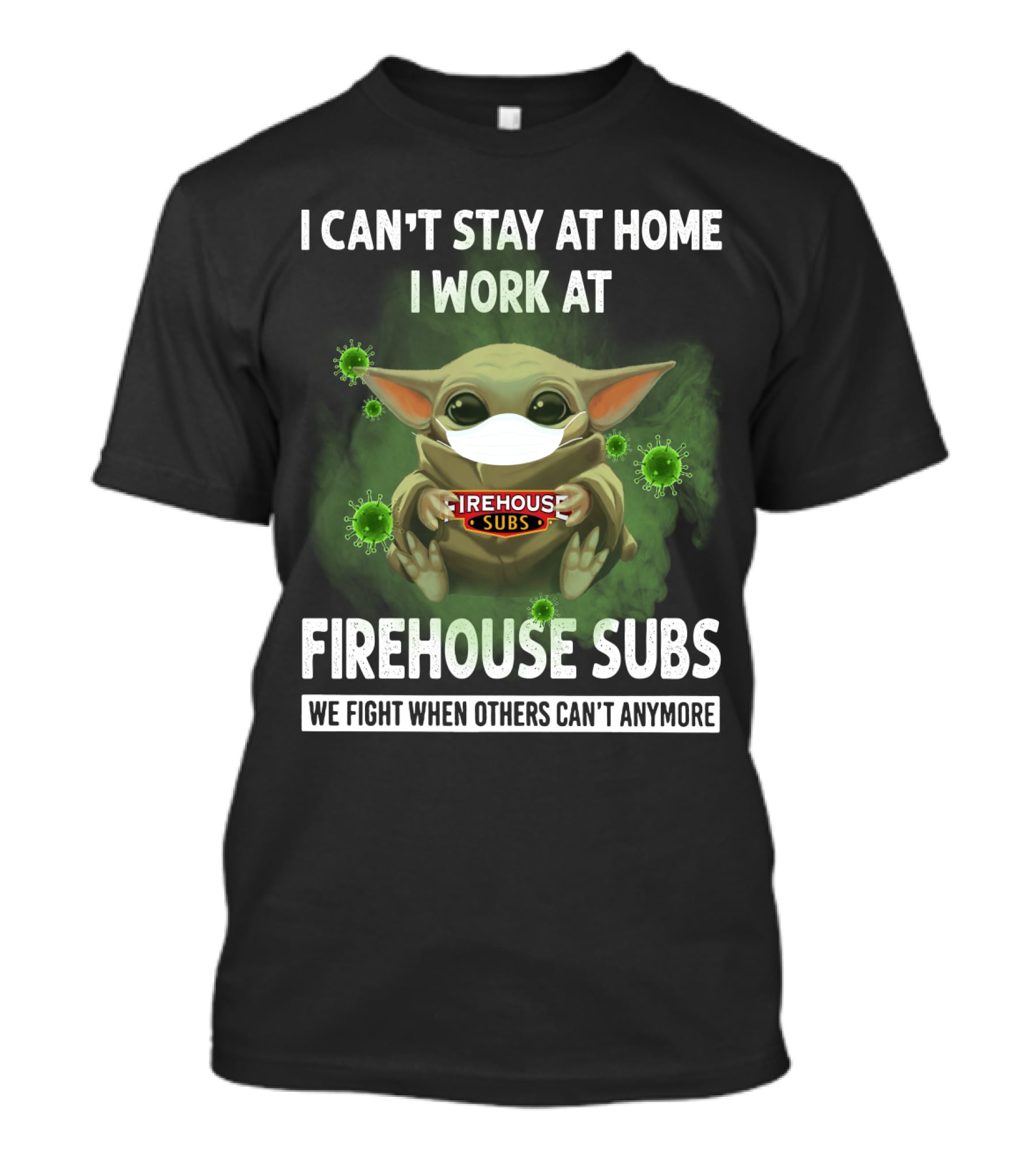 I CAN'T STAY AT HOME I WORK AT FIREHOUSE SUBS WE FIGHT WHEN OTHERS CAN'T ANYMORE T-Shirt