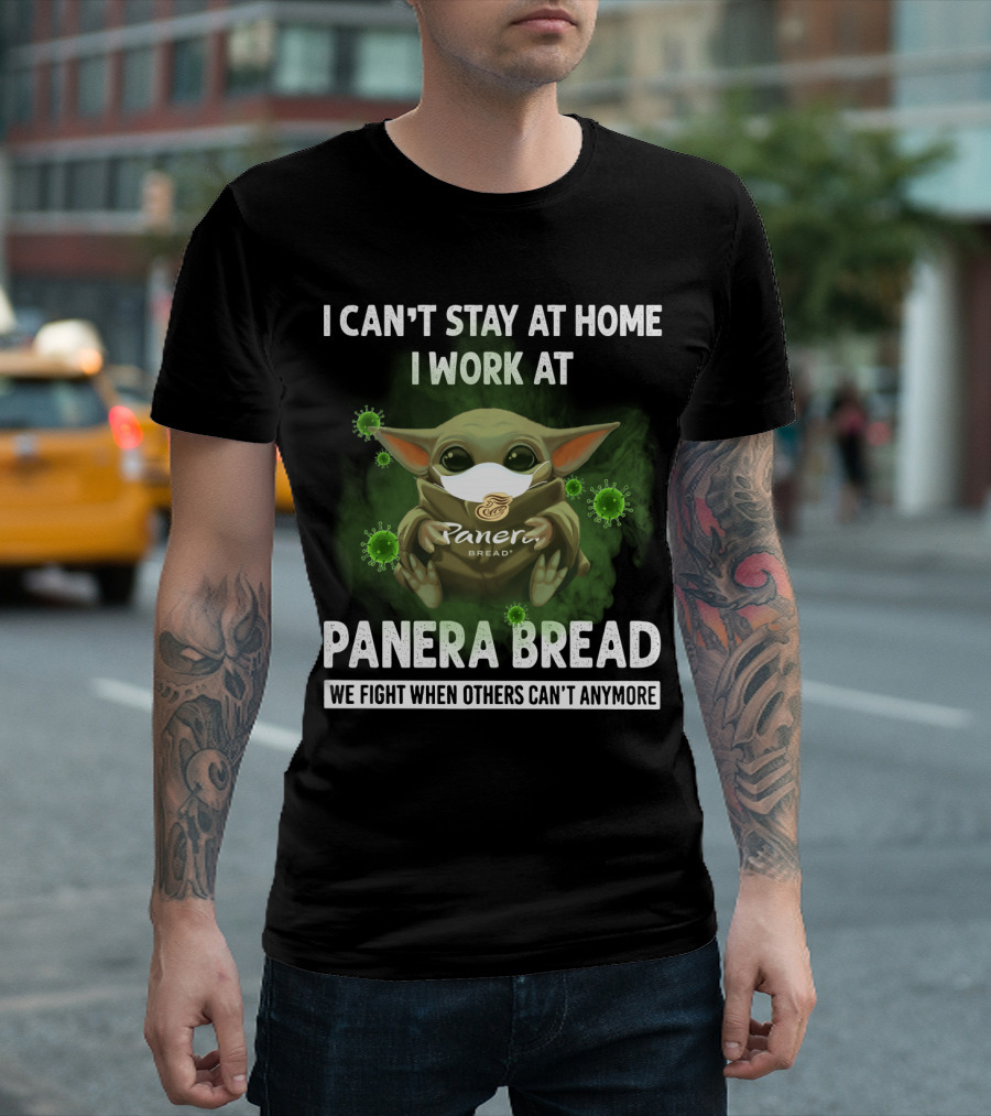 I Can't Stay at Home I Work at Panera Bread We Fight When Others Can't Anymore T-Shirt