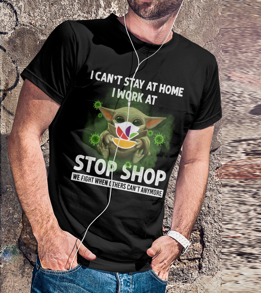 I CAN'T STAY AT HOME I WORK AT STOP SHOP WE FIGHT WHEN OTHERS CAN'T ANYMORE T-Shirt