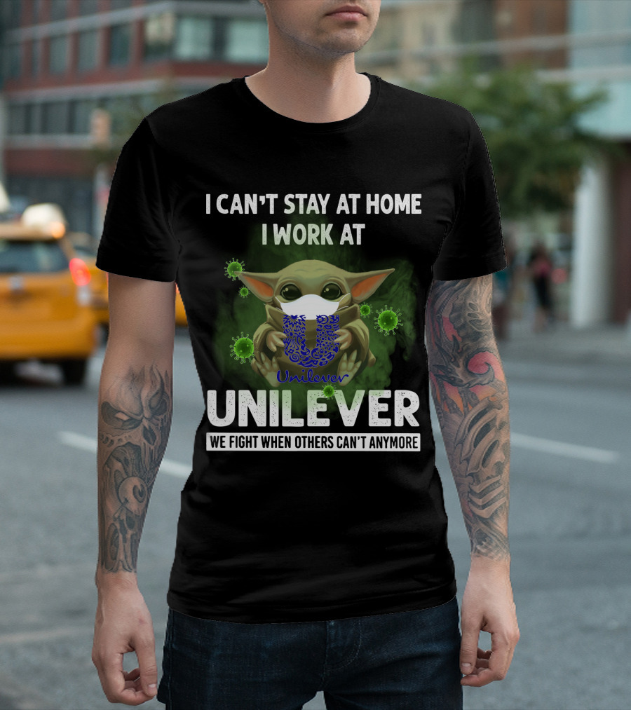 I CAN'T STAY AT HOME I WORK AT UNILEVER WE FIGHT WHEN OTHERS CAN'T ANYMORE T-Shirt