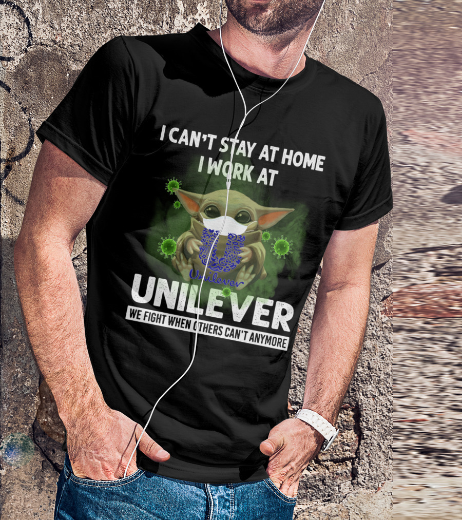 I CAN'T STAY AT HOME I WORK AT UNILEVER WE FIGHT WHEN OTHERS CAN'T ANYMORE T-Shirt