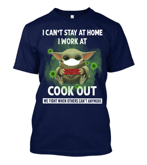 I Can't Stay At Home I Work At Cook Out We Fight When Others Can't Anymore T-Shirt