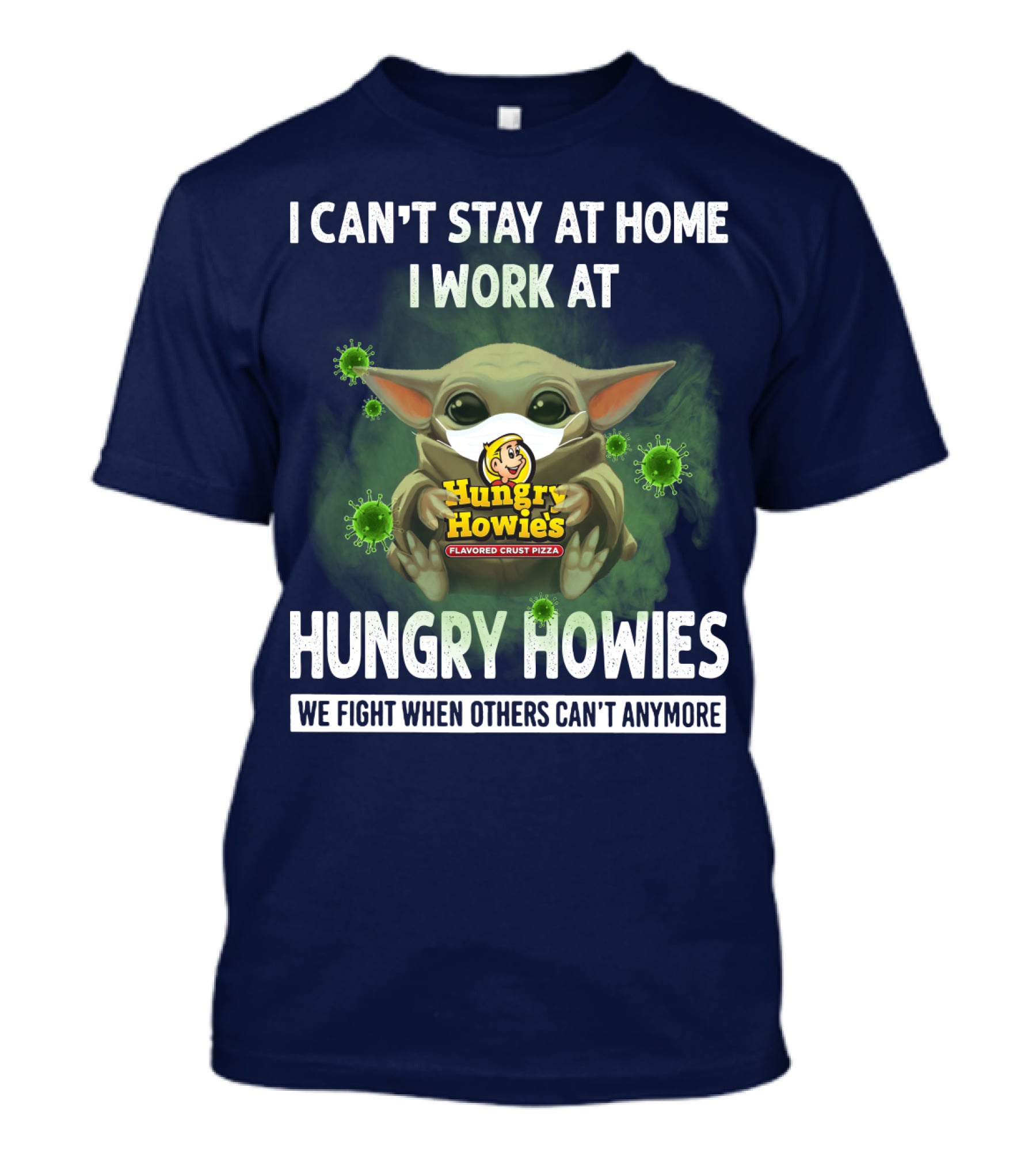 I CAN'T STAY AT HOME I WORK AT HUNGRY HOWIES WE FIGHT WHEN OTHERS CAN'T ANYMORE T-Shirt