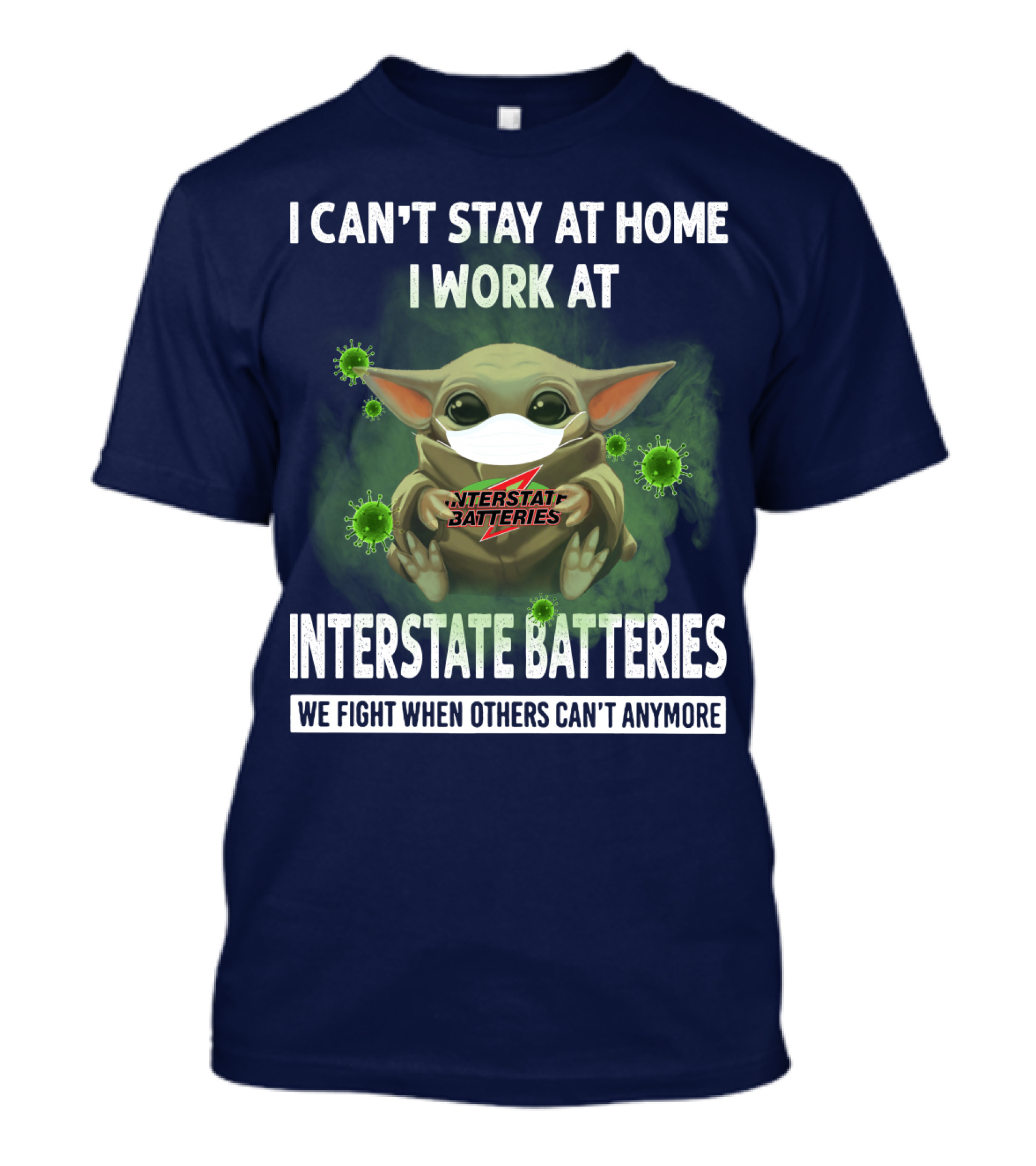 I CAN'T STAY AT HOME I WORK AT INTERSTATE BATTERIES WE FIGHT WHEN OTHERS CAN'T ANYMORE T-Shirt