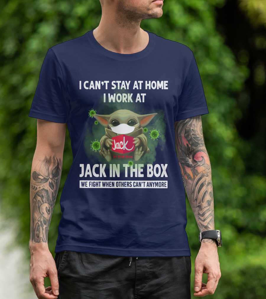 I CAN'T STAY AT HOME I WORK AT JACK IN THE BOX WE FIGHT WHEN OTHERS CAN'T ANYMORE T-Shirt