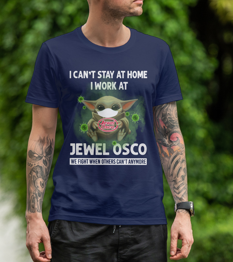 I CAN'T STAY AT HOME I WORK AT JEWEL OSCO WE FIGHT WHEN OTHERS CAN'T ANYMORE T-Shirt