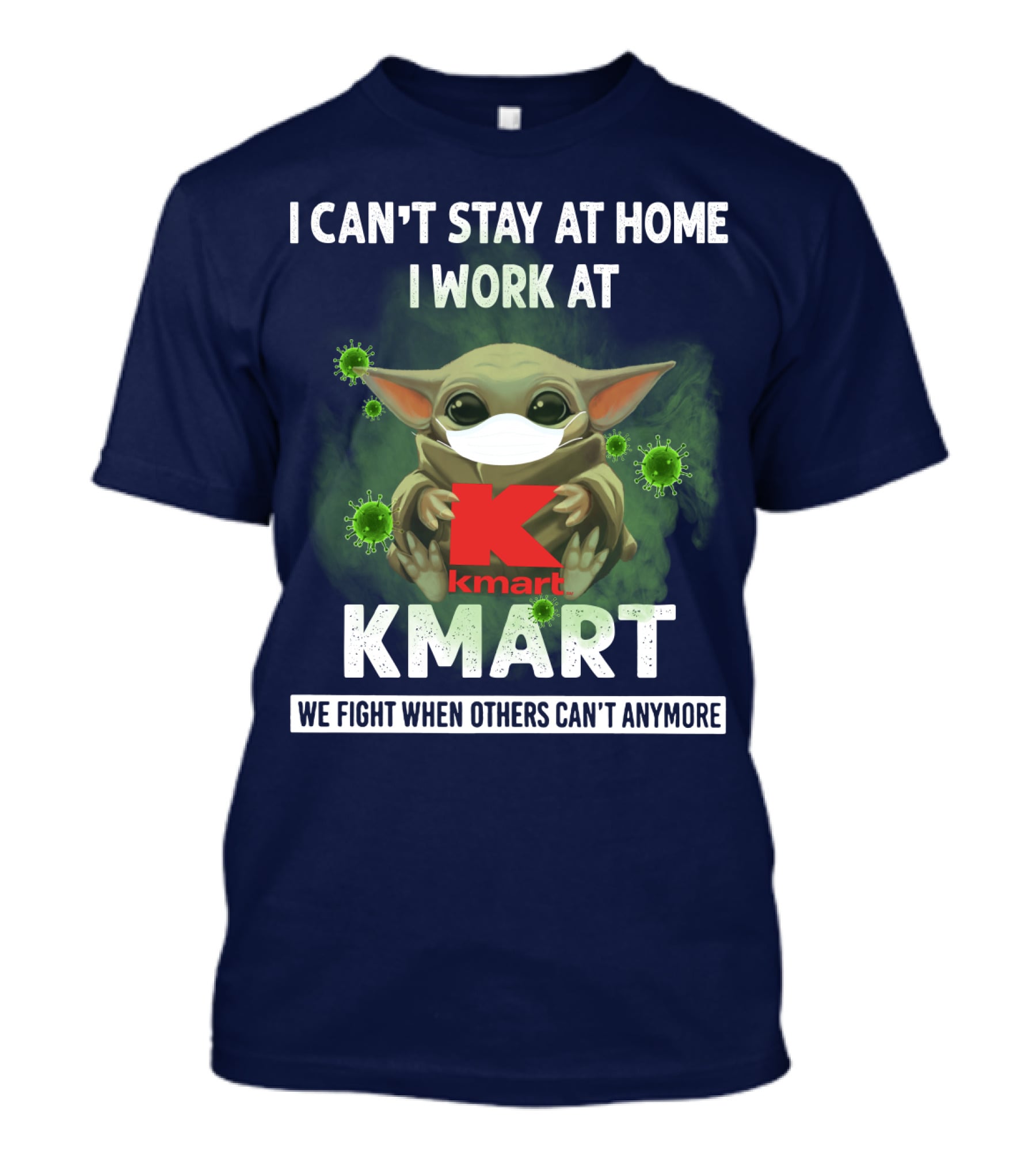 I CAN'T STAY AT HOME I WORK AT KMART WE FIGHT WHEN OTHERS CAN'T ANYMORE T-Shirt