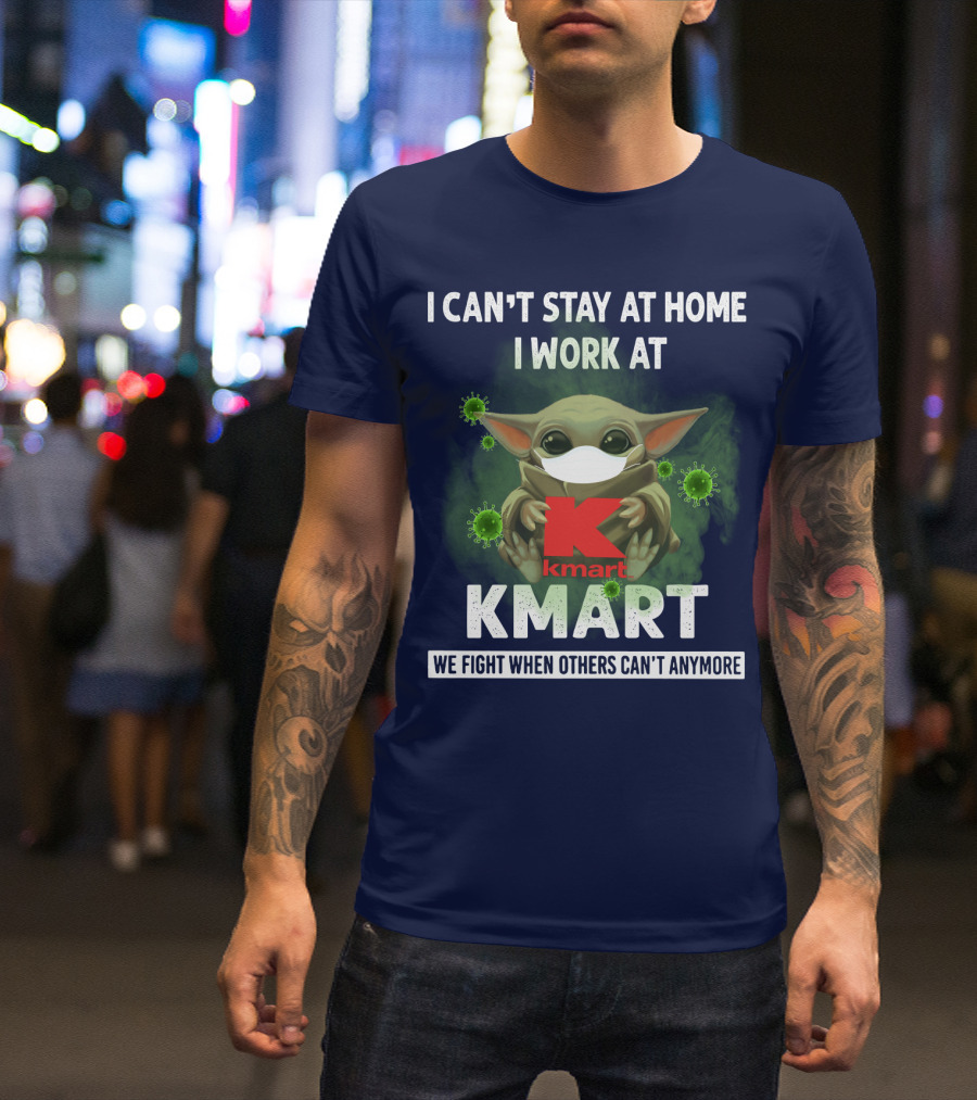 I CAN'T STAY AT HOME I WORK AT KMART WE FIGHT WHEN OTHERS CAN'T ANYMORE T-Shirt