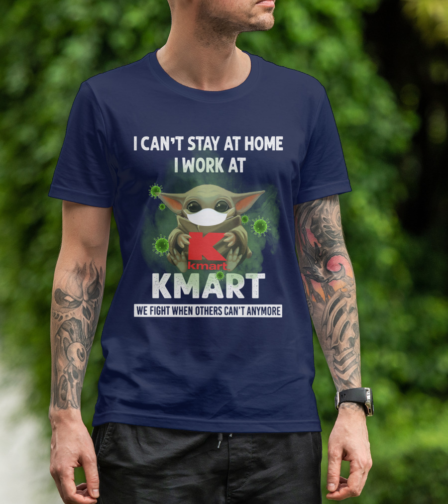 I CAN'T STAY AT HOME I WORK AT KMART WE FIGHT WHEN OTHERS CAN'T ANYMORE T-Shirt