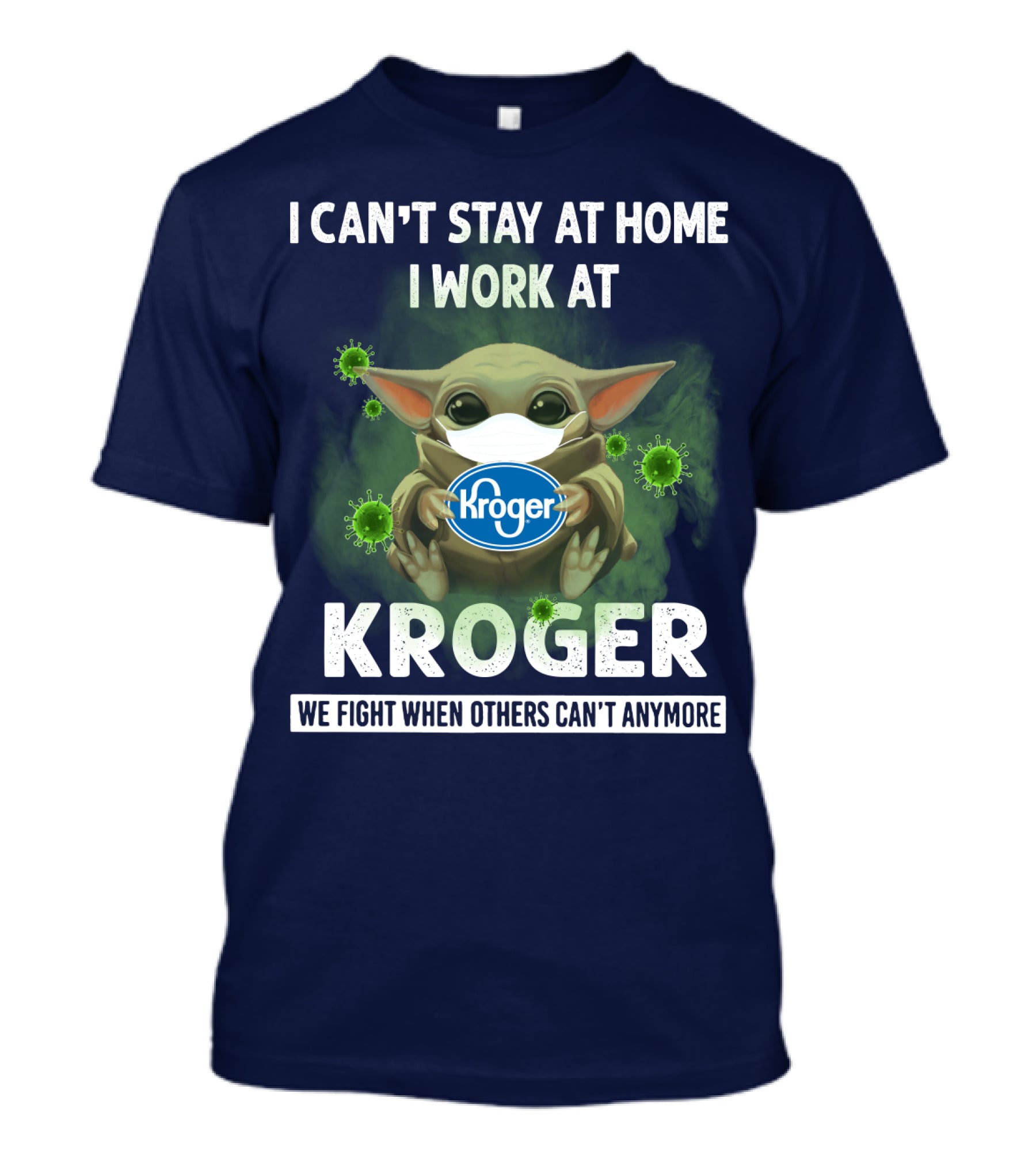 I CAN'T STAY AT HOME I WORK AT KROGER WE FIGHT WHEN OTHERS CAN'T ANYMORE T-Shirt