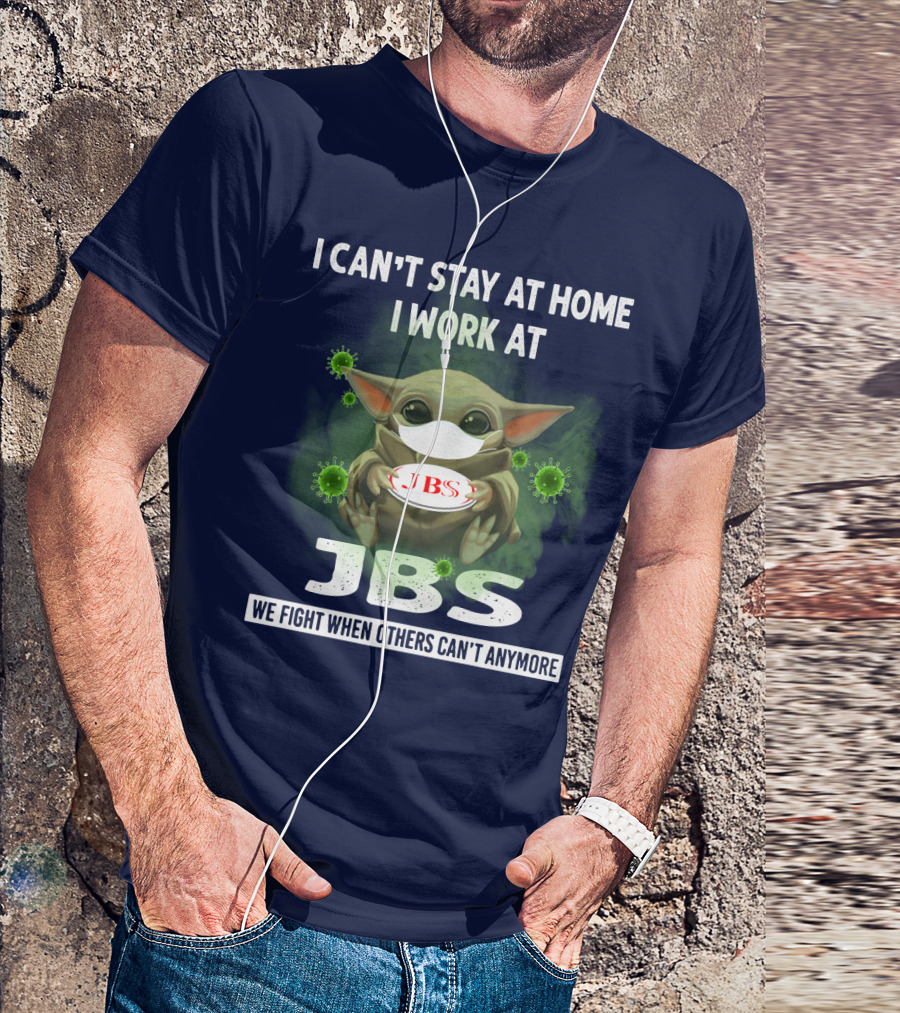 I CAN'T STAY AT HOME I WORK AT JBS WE FIGHT WHEN OTHERS CAN'T ANYMORE T-Shirt