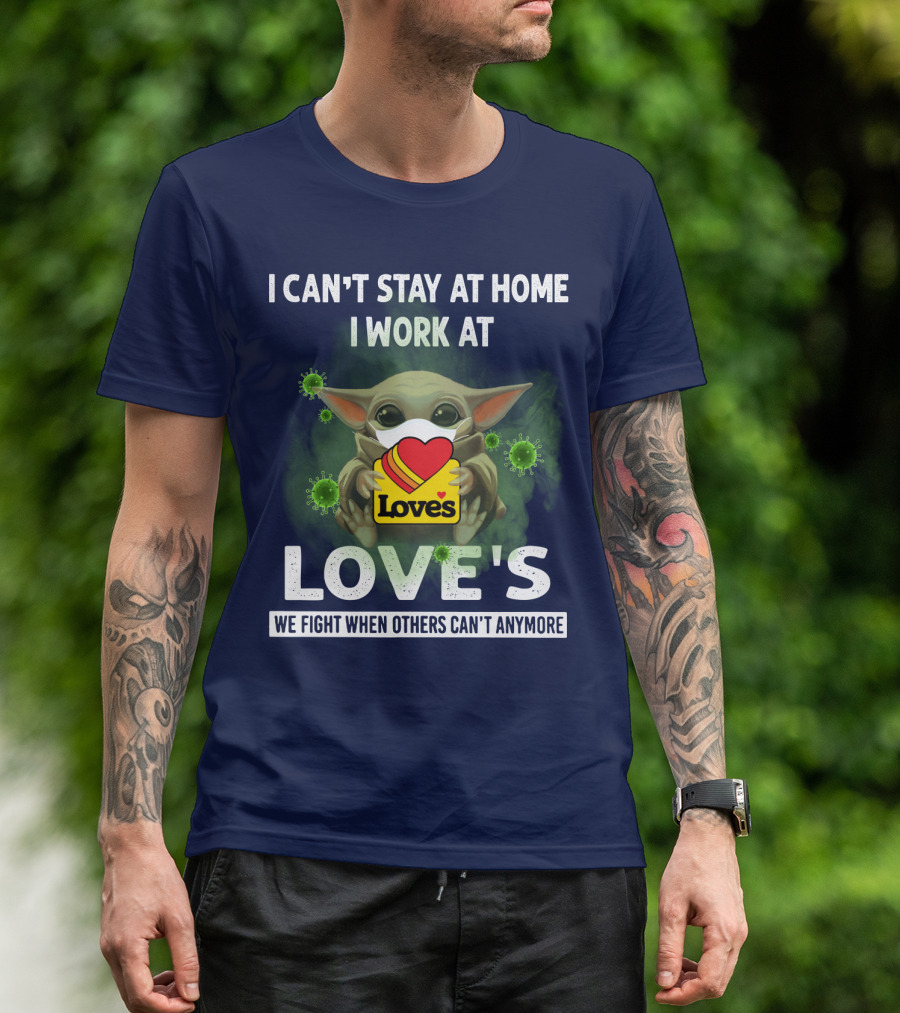 I CAN'T STAY AT HOME I WORK AT LOVE'S WE FIGHT WHEN OTHERS CAN'T ANYMORE T-Shirt