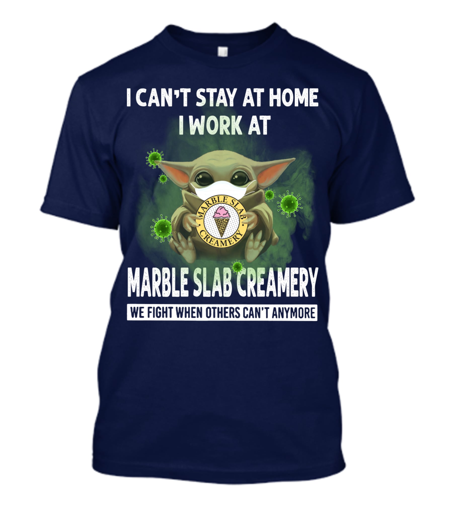 I CAN'T STAY AT HOME I WORK AT MARBLE SLAB CREAMERY WE FIGHT WHEN OTHERS CAN'T ANYMORE T-Shirt