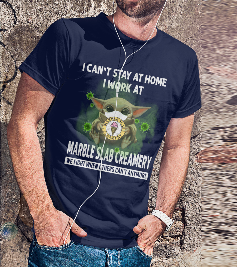 I CAN'T STAY AT HOME I WORK AT MARBLE SLAB CREAMERY WE FIGHT WHEN OTHERS CAN'T ANYMORE T-Shirt