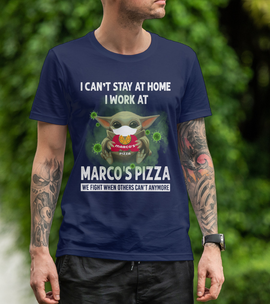 I CAN'T STAY AT HOME I WORK AT MARCO'S PIZZA WE FIGHT WHEN OTHERS CAN'T ANYMORE T-Shirt