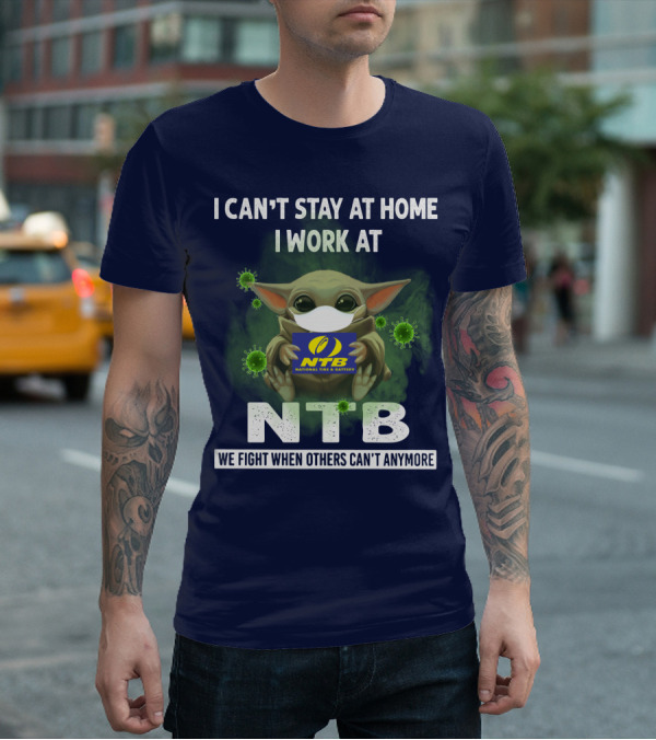 I Can't Stay At Home I Work At NTB National Tire And Battery We Fight When Others Can't Anymore Baby Alien Mask T-Shirt