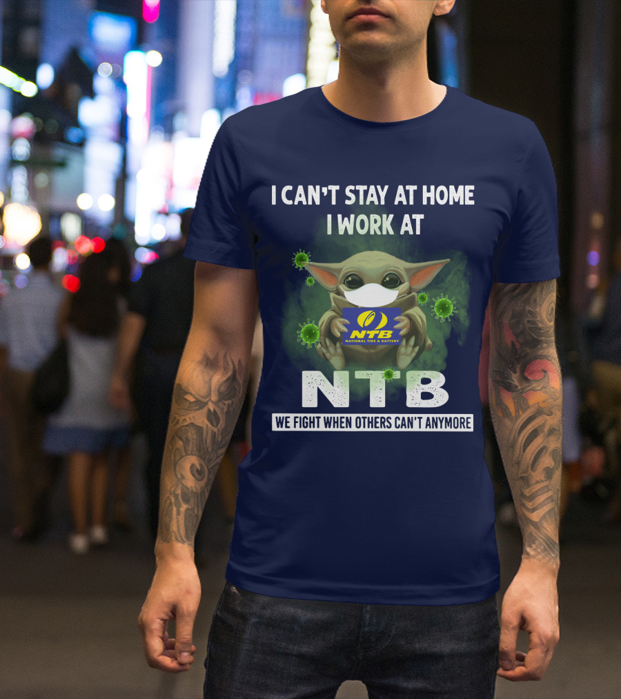 I Can't Stay At Home I Work At NTB National Tire And Battery We Fight When Others Can't Anymore Baby Alien Mask T-Shirt