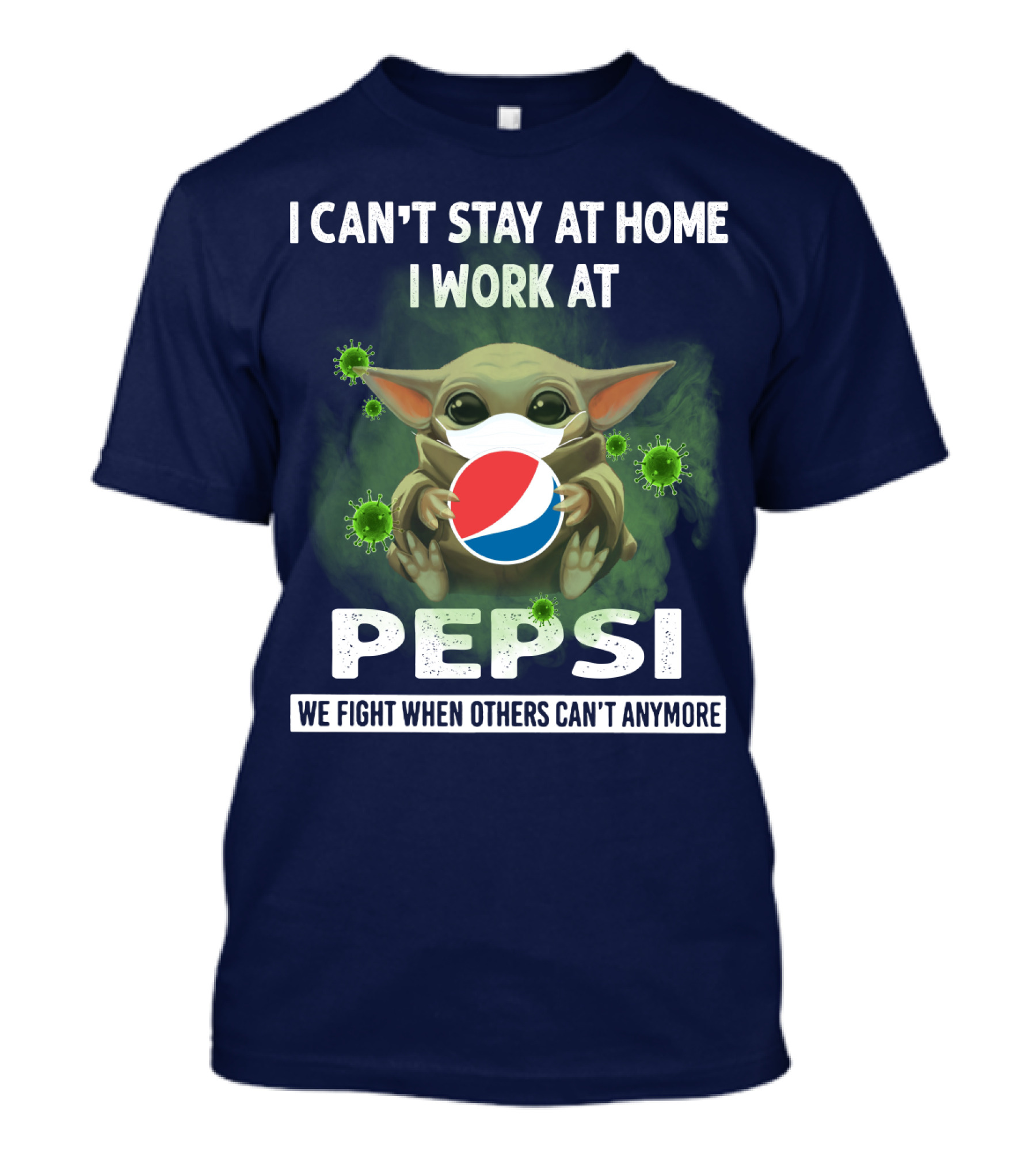 I CAN'T STAY AT HOME I WORK AT PEPSI WE FIGHT WHEN OTHERS CAN'T ANYMORE T-Shirt