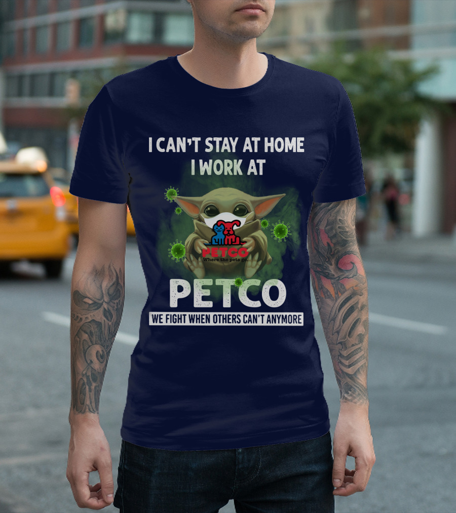 I CAN'T STAY AT HOME I WORK AT PETCO WE FIGHT WHEN OTHERS CAN'T ANYMORE T-Shirt