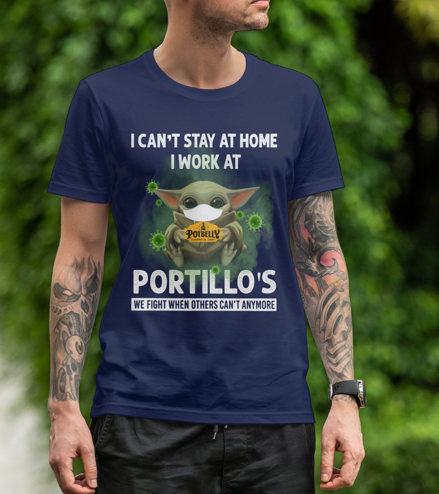 I CAN'T STAY AT HOME I WORK AT POTBELLY SANDWICH SHOP PORTILLO'S WE FIGHT WHEN OTHERS CAN'T ANYMORE T-Shirt