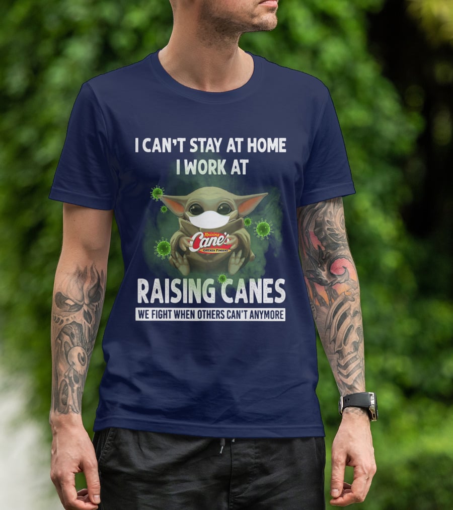 I Can't Stay At Home I Work At Raising Cane's Chicken Fingers We Fight When Others Can't Anymore T-Shirt