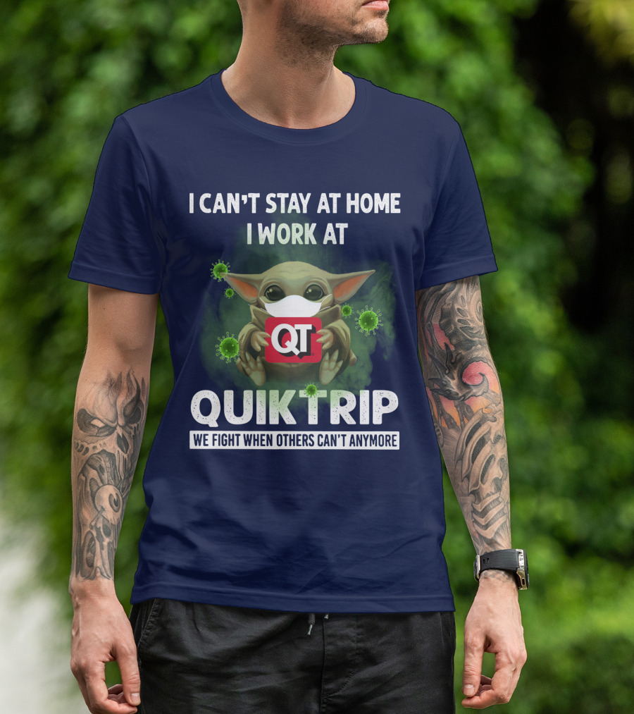 I CAN'T STAY AT HOME I WORK AT QUIKTRIP WE FIGHT WHEN OTHERS CAN'T ANYMORE T-Shirt