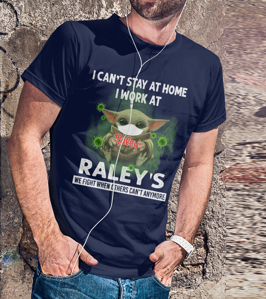 I CAN'T STAY AT HOME I WORK AT RALEY'S WE FIGHT WHEN OTHERS CAN'T ANYMORE Baby Yoda Masked Virus T-Shirt