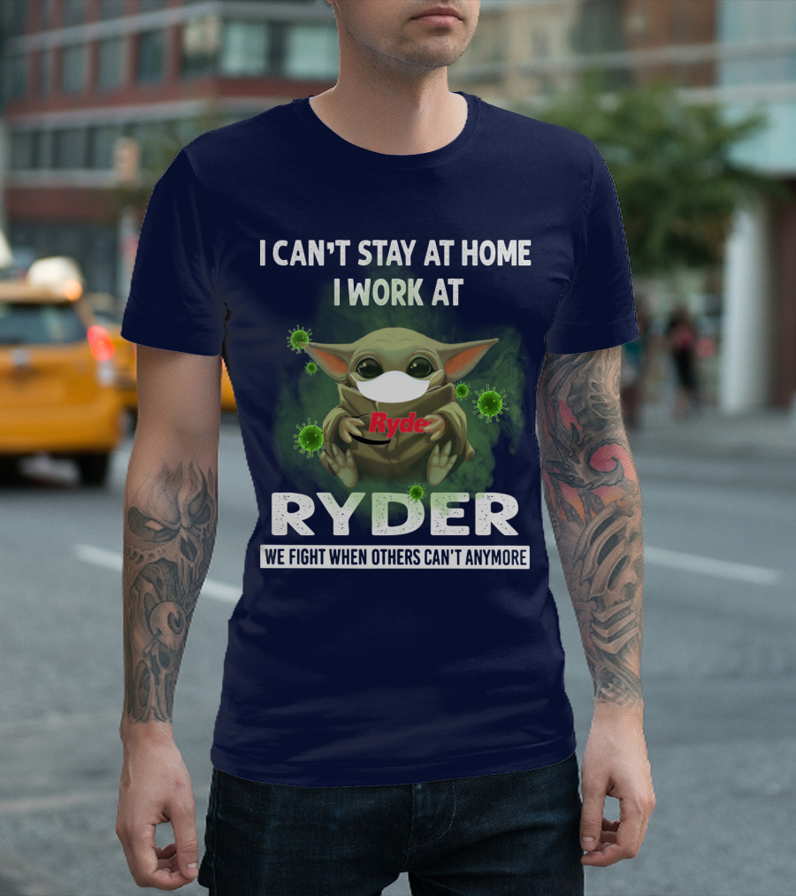 I CAN'T STAY AT HOME I WORK AT RYDER WE FIGHT WHEN OTHERS CAN'T ANYMORE T-Shirt