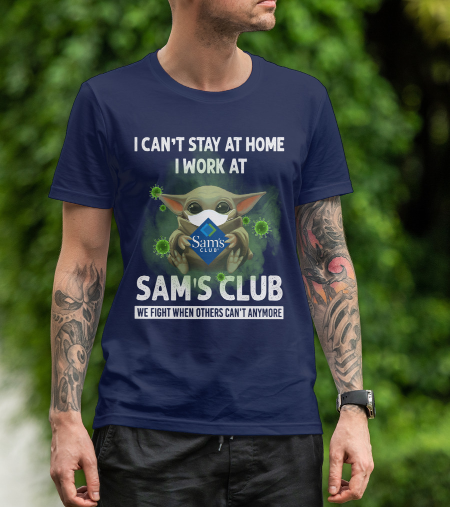 I CAN'T STAY AT HOME I WORK AT SAM'S CLUB WE FIGHT WHEN OTHERS CAN'T ANYMORE T-Shirt