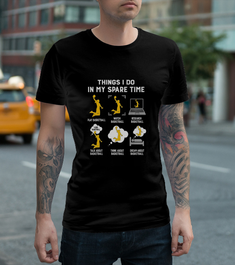 Things I Do in My Spare Time Play Watch Research Talk Think Dream About Basketball T-Shirt
