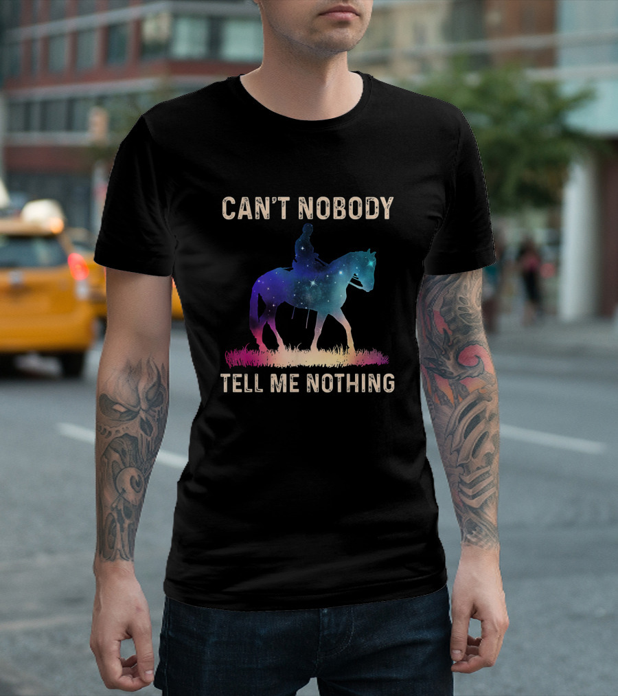 Can't Nobody Tell Me Nothing Galaxy Horse Rider T-Shirt