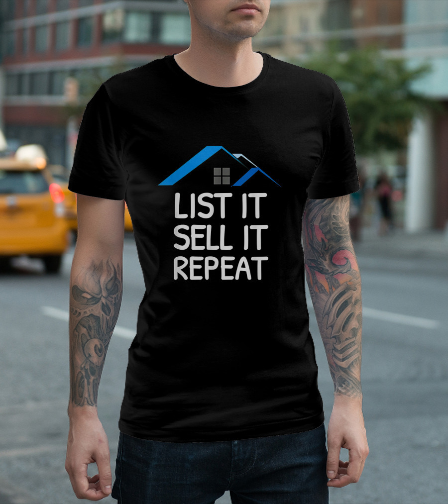 List It Sell It Repeat Real Estate Agent with House Roof T-Shirt
