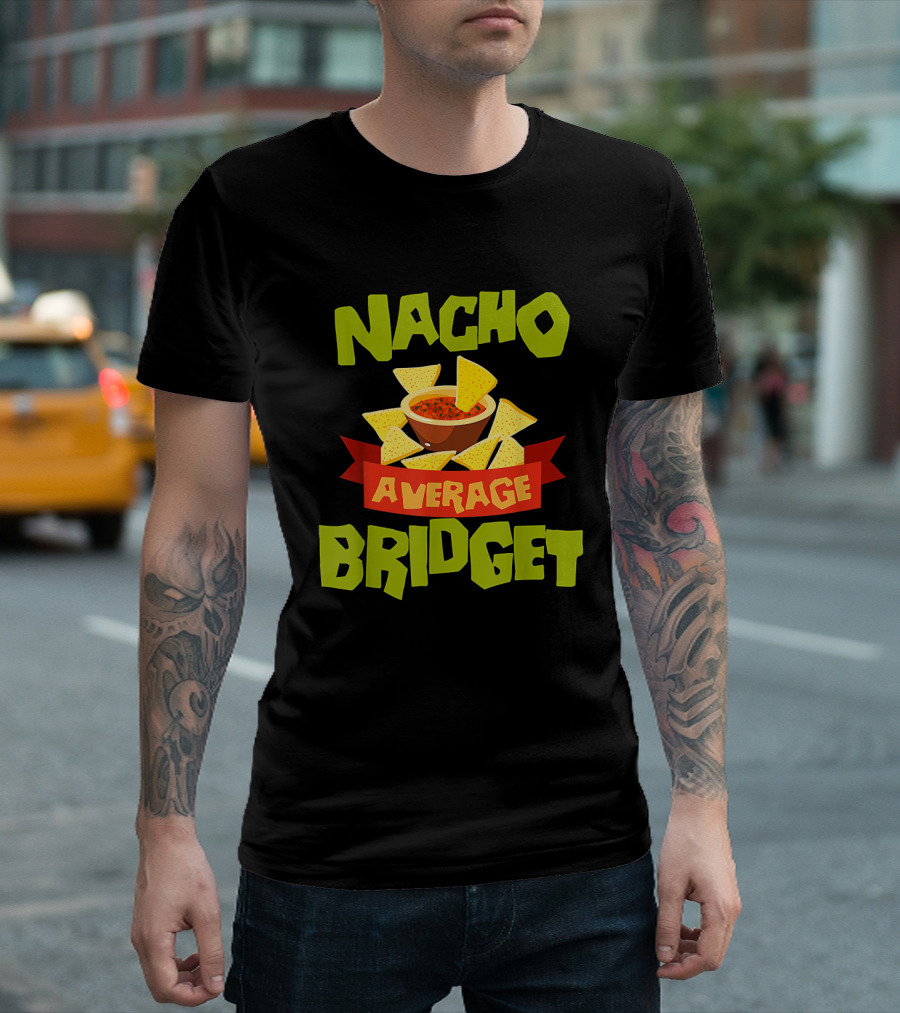 NACHO AVERAGE BRIDGET Personalized Name Nachos and Salsa T-Shirt