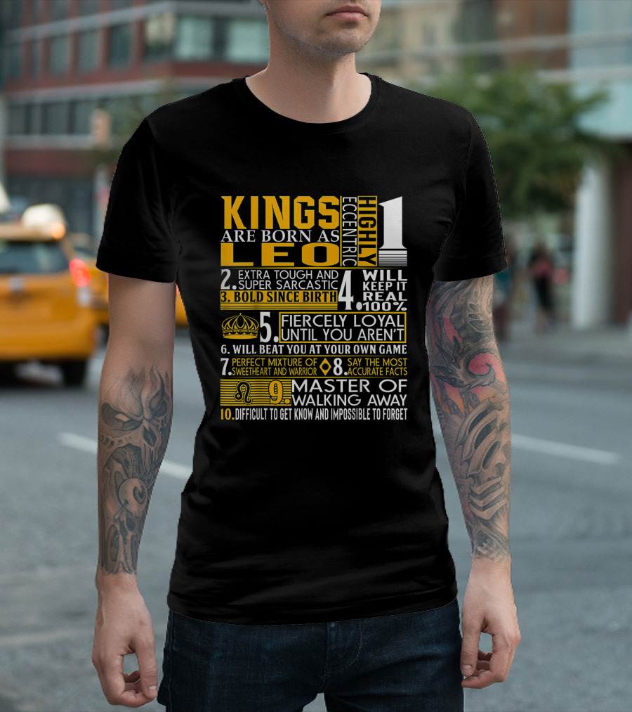 Kings Are Born As Leo: Highly Eccentric Bold Fiercely Loyal Perfect Mixture Impossible to Forget T-Shirt