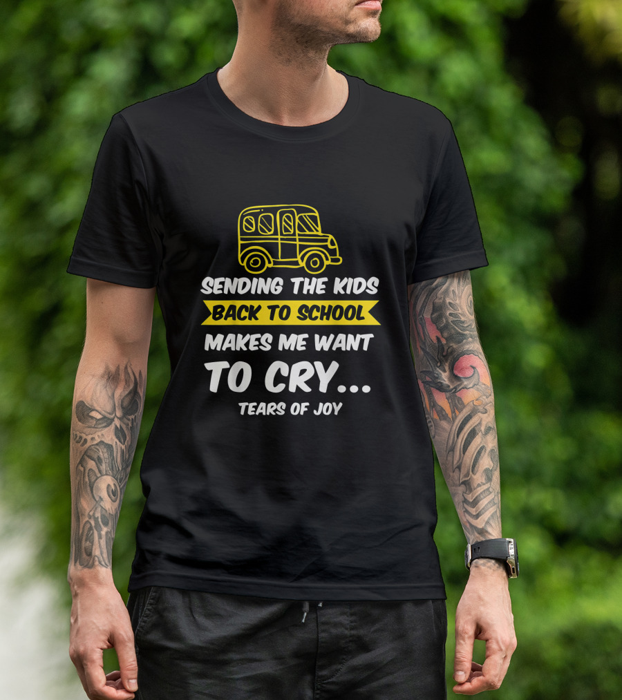 Sending The Kids Back To School Makes Me Want To Cry Tears Of Joy With School Bus T-Shirt