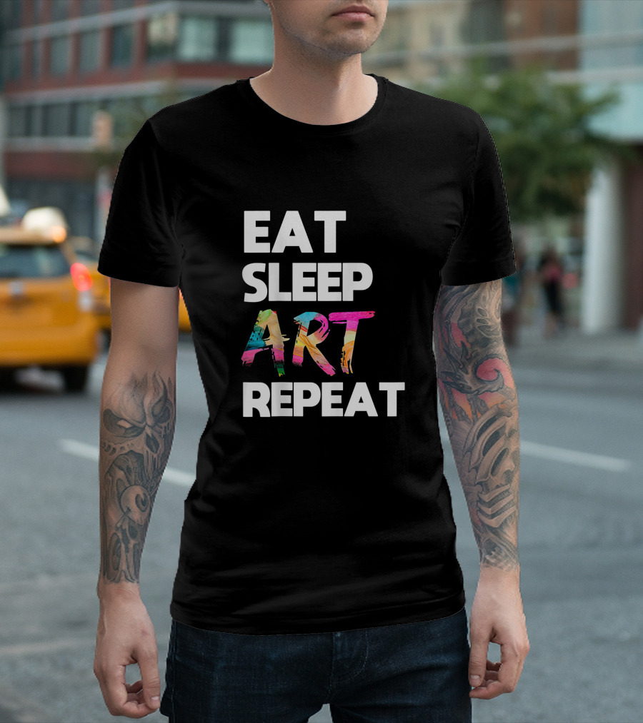 Eat Sleep Art Repeat Colorful Artistic Creative Routine T-Shirt