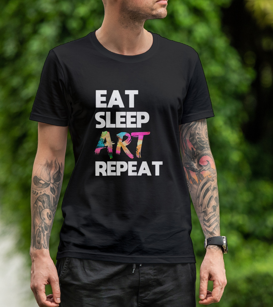 Eat Sleep Art Repeat Colorful Artistic Creative Routine T-Shirt
