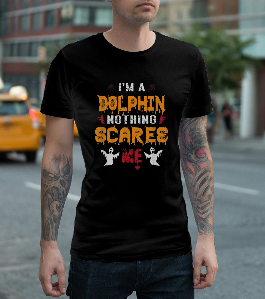 I'm a Dolphin Nothing Scares Me with Ghosts and Halloween Elements T-Shirt