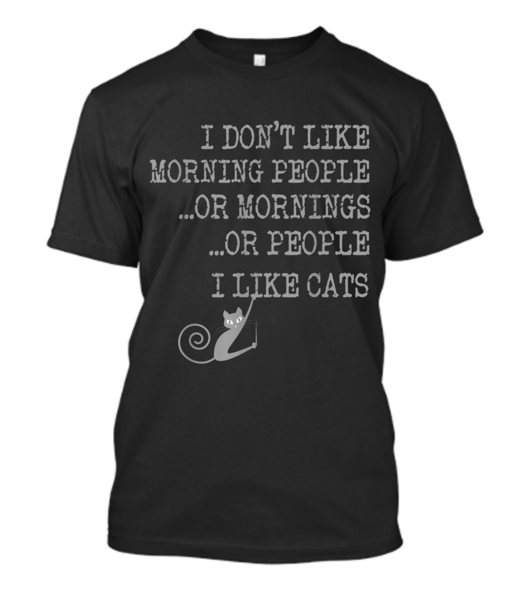 I Don't Like Morning People Or Mornings Or People I Like Cats T-Shirt